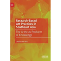 Research-Based Art Practices in Southeast Asia: The Artist as Producer of Knowledge