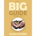 The Big Guide to Small Pets: A Modern Approach for a Healthy, Fulfilled Pet.