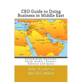 CEO Guide to Doing Business in Middle East: United Arab Emirates, Saudi Arabia, Kuwait, Bahrain and Qatar