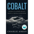 Cobalt: Cradle of the Demon Metals, Birth of a Mining Superpower