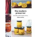 The Modern Preserver: Jams, Pickles, Cordials, Compotes, and More
