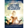 Lasting Recovery: A Guide to Recovery from Addiction