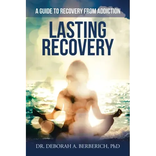 Lasting Recovery: A Guide to Recovery from Addiction