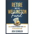 Retire With The Wellington Fund: Build a Successful Retirement Using Vanguard's Oldest Mutual Fund