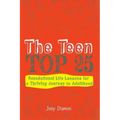 The Teen TOP 25: Foundational Life Lessons for a Thriving Journey to Adulthood