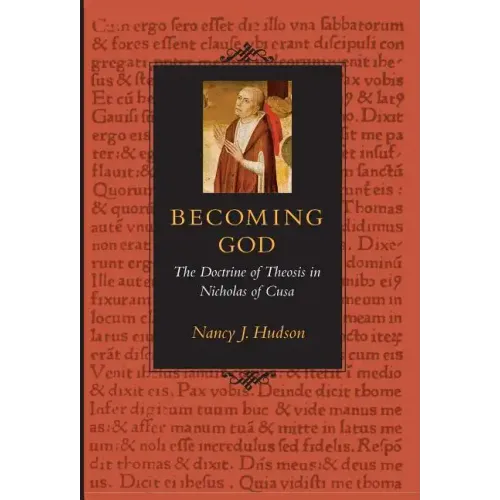 Becoming God the Doctrine of Theosis in Nicholas of Cusa