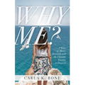 Why Me?: A Story of Abuse, Betrayal, and the Ultimate Journey to Purpose