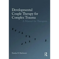 Developmental Couple Therapy for Complex Trauma: A Manual for Therapists