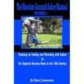 The Russian Cossack Saber Manual: Training on Cutting and Thrusting with Sabers by the Imperial Russian Army in the 19th Century