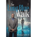 The Long Blue Walk: My Journey as a Philly Cop