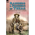 Rangers and Pioneers of Texas: a History and Personal Account of Conflict with Native-American Indians, Mexicans and Outlaws
