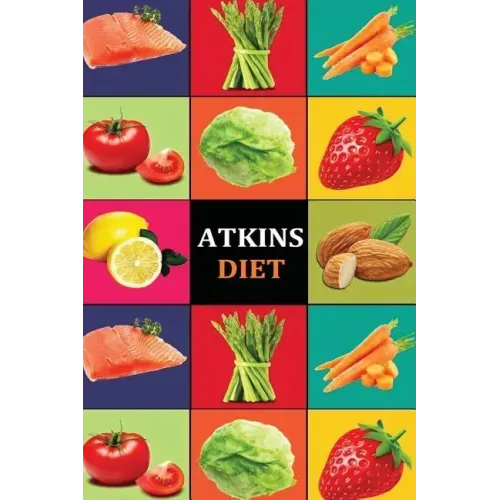 Atkins Diet: Atkins Diet Recipes - Atkins Diet Cookbook - Atkins Diet for Beginners - Atkins Diet Recipes - Atkins Diet Cookbook -