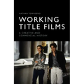 Working Title Films: A Creative and Commercial History