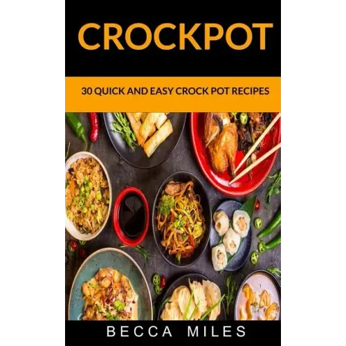 Crockpot: 30 Quick and Easy Crock Pot Recipes