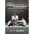 Adaptive Fitness & Gross Motor Development: A gross motor skills and athletic development guide