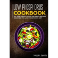 Low Phosphorus Cookbook: 50+ Side Dishes, Salad and Pasta Recipes Designed for Low Phosphorus Diet