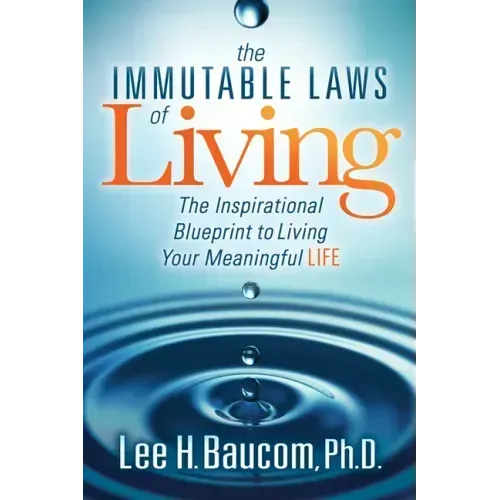 The Immutable Laws of Living: The Inspirational Blueprint to Living Your Meaningful Life