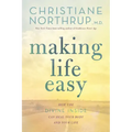 Making Life Easy: How the Divine Inside Can Heal Your Body and Your Life