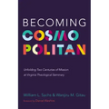 Becoming Cosmopolitan: Unfolding Two Centuries of Mission at Virginia Theological Seminary