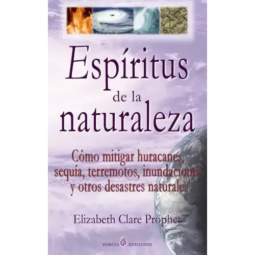 Espiritus de la naturaleza: Como mitigar huracanes, sequia, terremotos, inundaciones y otros desastres naturales