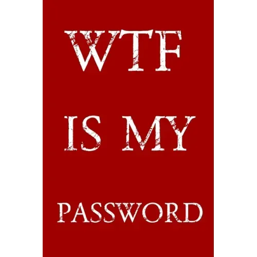 Wtf Is My Password: Keep track of usernames, passwords, web addresses in one easy & organized location - Red And White Cover