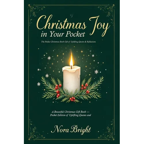 Christmas Joy in Your Pocket: A Beautiful Christmas Gift Book - Pocket Edition of Uplifting Quotes and Reflections, Ideal for any Gift Set