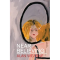 Near Believing: Selected Monologues and Narratives 1967-2021