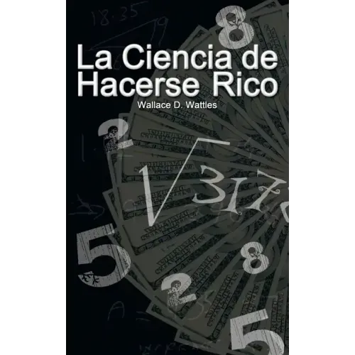 La Ciencia de Hacerse Rico (The Science of Getting Rich)