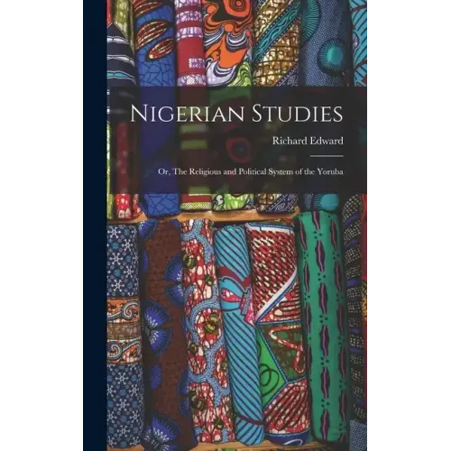 Nigerian Studies; or, The Religious and Political System of the Yoruba