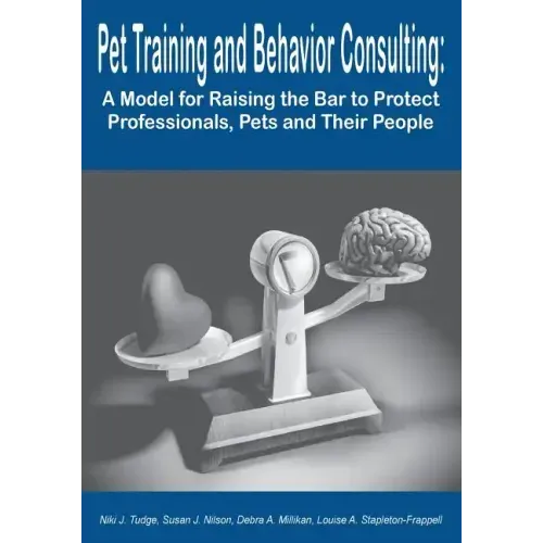 Pet Training and Behavior Consulting: A Model for Raising the Bar to Protect Professionals, Pets and Their People