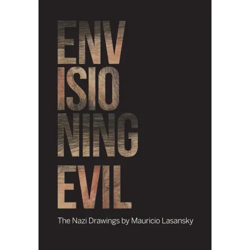 Envisioning Evil: "The Nazi Drawings" by Mauricio Lasansky