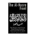 The Al-Nusra Front: The History of the Syrian Rebel Group Formerly Affiliated with Al-Qaeda