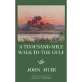A Thousand-Mile Walk To The Gulf - Legacy Edition: A Great Hike To The Gulf Of Mexico, Florida, And The Atlantic Ocean