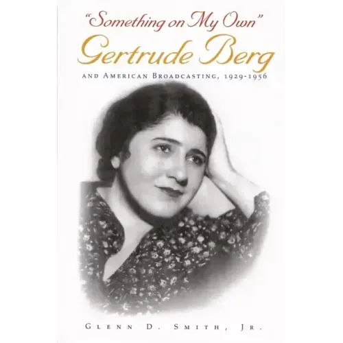 Something on My Own: Gertrude Berg and American Broadcasting, 1929-1956
