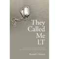 They Called Me LT: Inside the Heart and Mind of an Infantry Platoon Leader