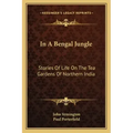 In A Bengal Jungle: Stories Of Life On The Tea Gardens Of Northern India