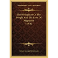 The Birthplaces Of The People And The Laws Of Migration (1876)