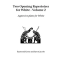Two Opening Repertoires for White - Volume 2: Aggressive Plans for White