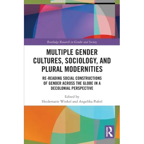 Multiple Gender Cultures, Sociology, and Plural Modernities: Re-Reading Social Constructions of Gender Across the Globe in a Decolonial Perspective