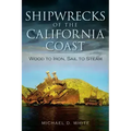 Shipwrecks of the California Coast:: Wood to Iron, Sail to Steam