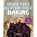Dairy-Free Gluten-Free Baking Cookbook: 75+ Delicious Cookies, Cakes, Pies, Breads & More
