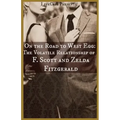 On the Road to West Egg: The Volatile Relationship of F. Scott and Zelda Fitzgerald