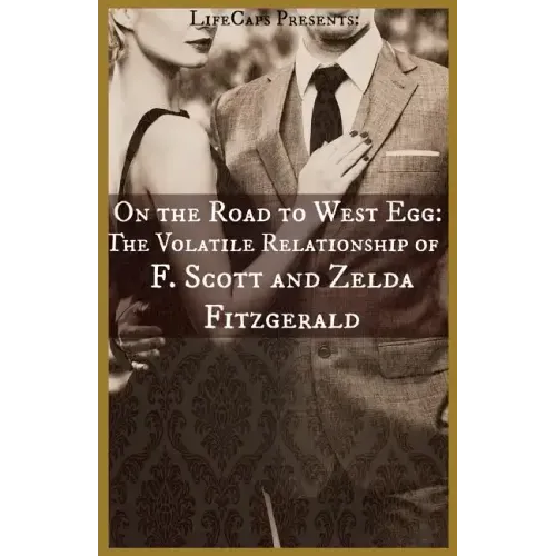On the Road to West Egg: The Volatile Relationship of F. Scott and Zelda Fitzgerald