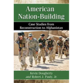 American Nation-Building: Case Studies from Reconstruction to Afghanistan