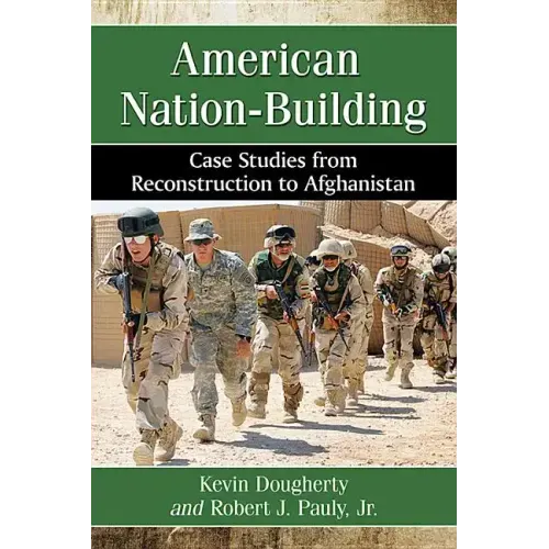 American Nation-Building: Case Studies from Reconstruction to Afghanistan