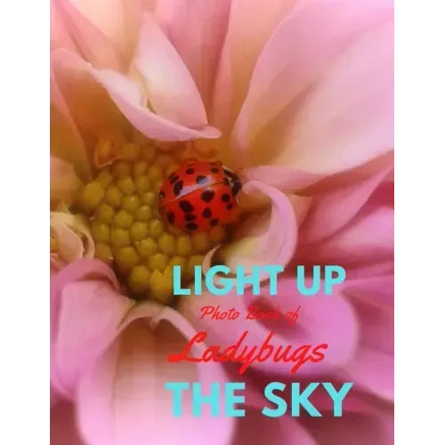 Light Up the Sky Photo Book of Ladybugs: Picture Book of Full Color Photography of Ladybugs and Flowers