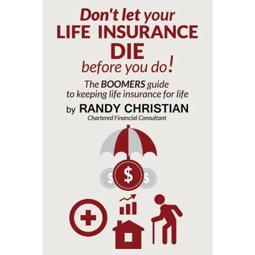 Don't Let your life insurance die before you do: The Boomer Guide for keeping Life insurance for Life - Paperback
