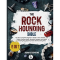 The Rockhounding Bible: [9 in 1] The Most Complete Beginner's Guide to Find, Identify, and Collect Precious Gems, Minerals, Geodes, and Fossils Includ