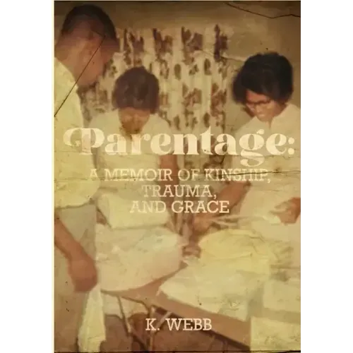 Parentage: A Memoir of Kinship, Trauma, and Grace