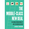 The Middle-Class New Deal: Restoring Upward Mobility and the American Dream